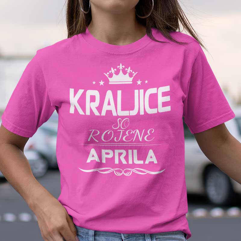 Majica Kraljice So Rojene - Aprila