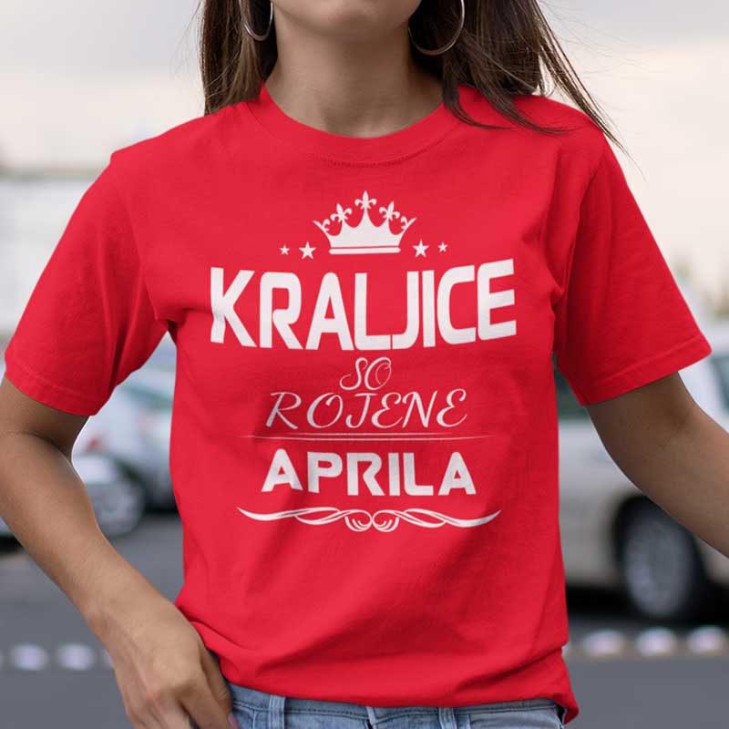 Majica Kraljice So Rojene - Aprila