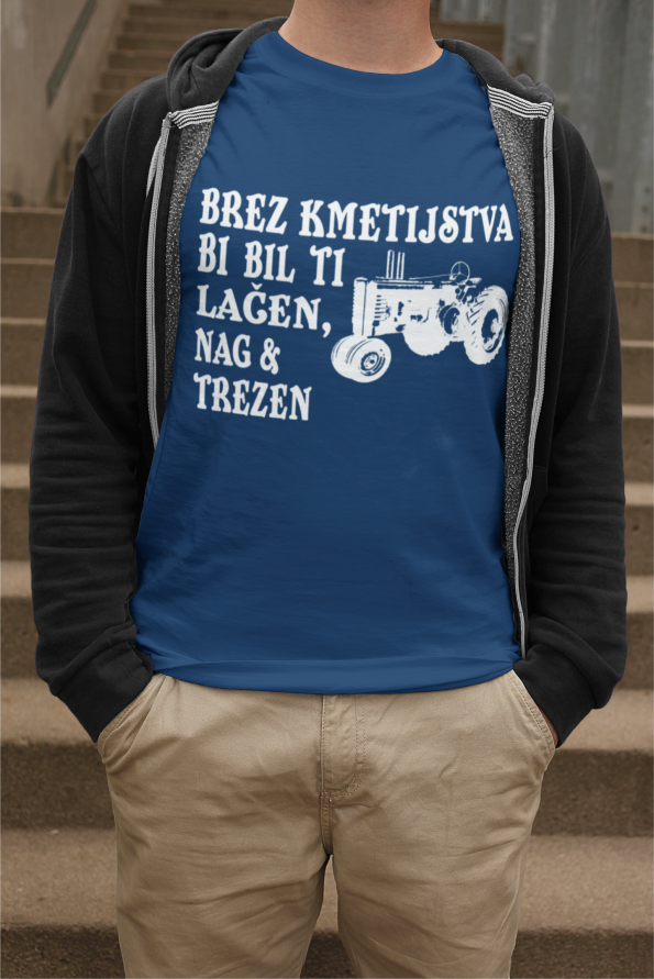 Majica Brez Kmetijstva Bi Bil Ti Lačen Nag In Trezen
