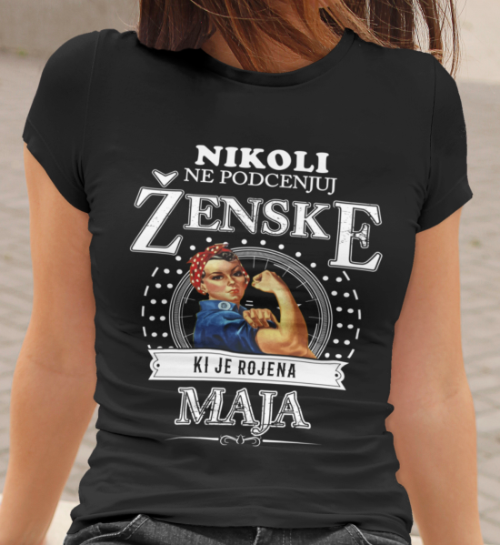 Majica Ne Podcenjuj Ženske Rojene Maja