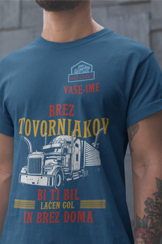 Majica Po Naročilu - Brez Tovornjakov, Bi Ti Bil Lačen, Gol In Brez Doma