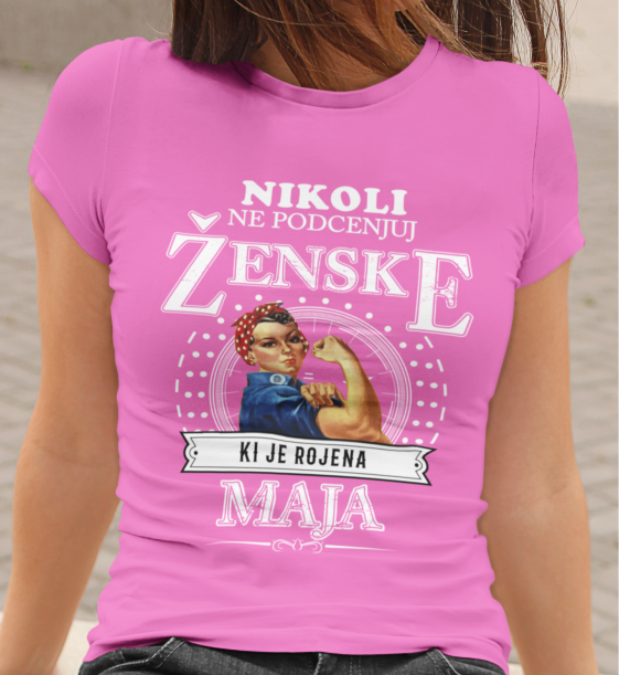 Majica Ne Podcenjuj Ženske Rojene Maja