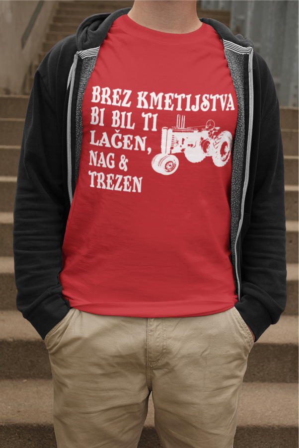 Majica Brez Kmetijstva Bi Bil Ti Lačen Nag In Trezen