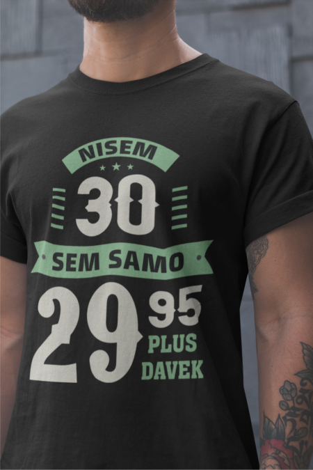 Majica Nisem 30, Sem 29,95 Plus Davek