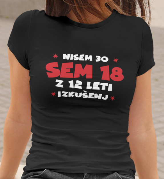 Majica Nisem 30, Sem 18 Z 12 Leti Izkušenj