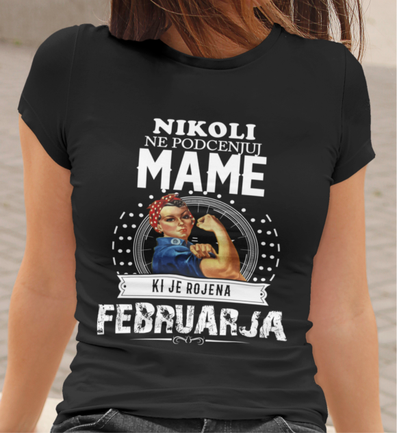 Majica Ne Podcenjuj Mame Februarja