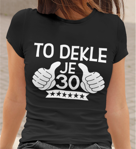 Majica To Dekle Je 30