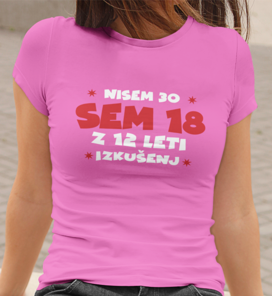 Majica Nisem 30, Sem 18 Z 12 Leti Izkušenj