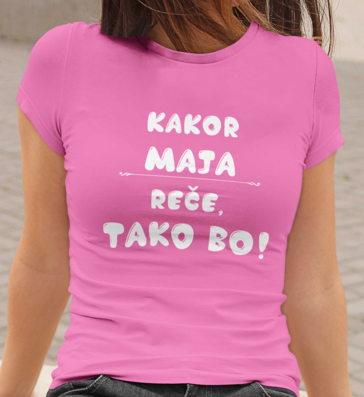 Majica - Kakor Maja reče tako bo
