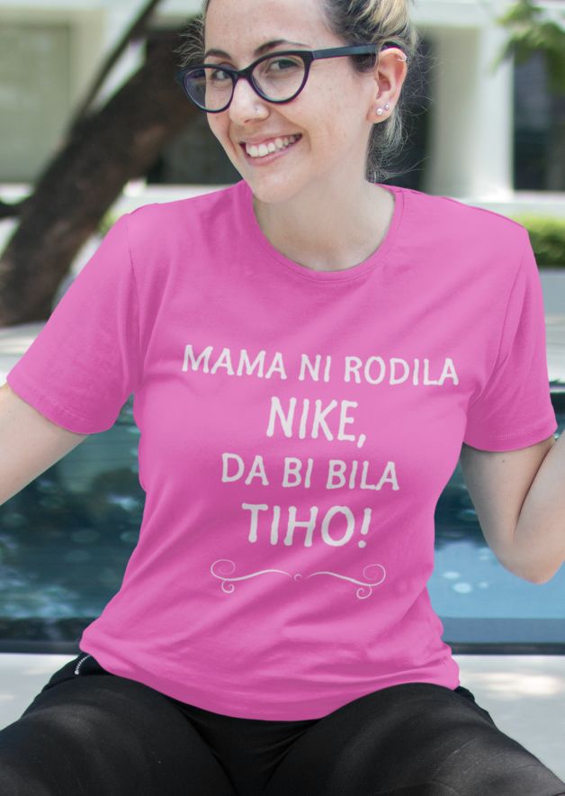 Majica Mama Ni Rodila Nike, Da Bi Bila Tiho
