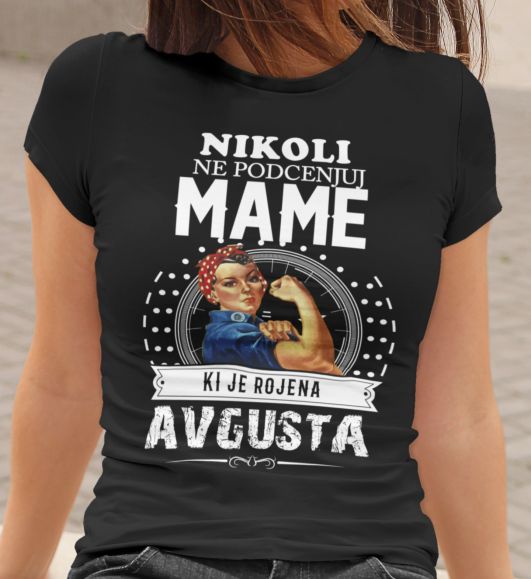 Majica Ne Podcenjuj Mame - Avgusta
