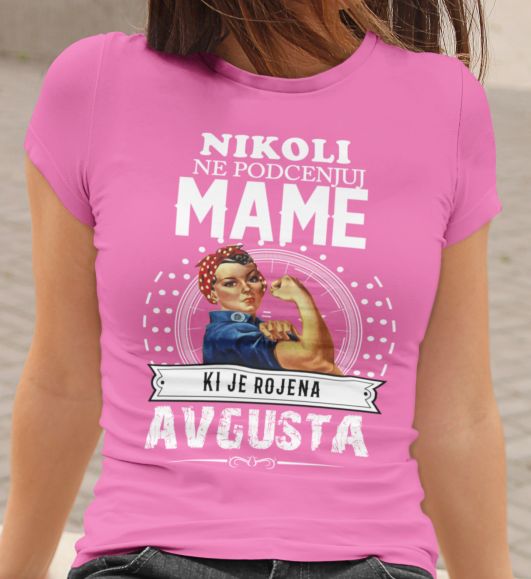 Majica Ne Podcenjuj Mame - Avgusta