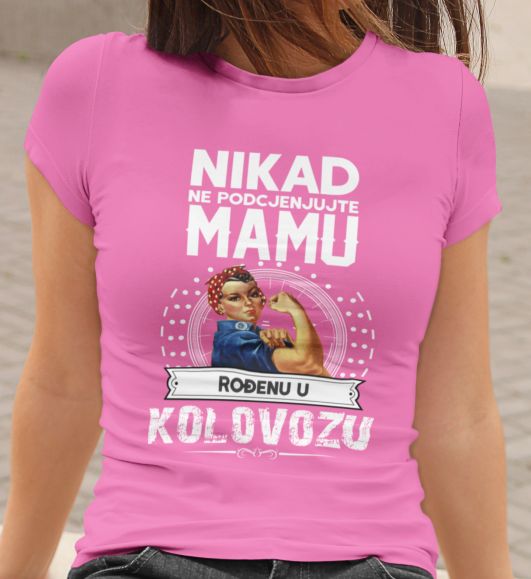 Majica Ne Podcenjujte Mamu - Kolovozu