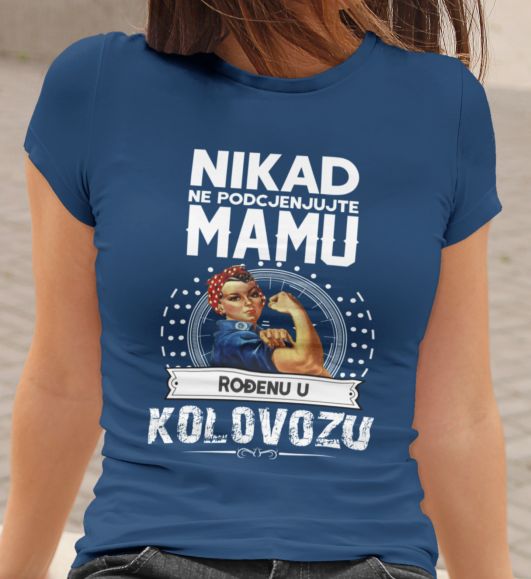 Majica Ne Podcenjujte Mamu - Kolovozu