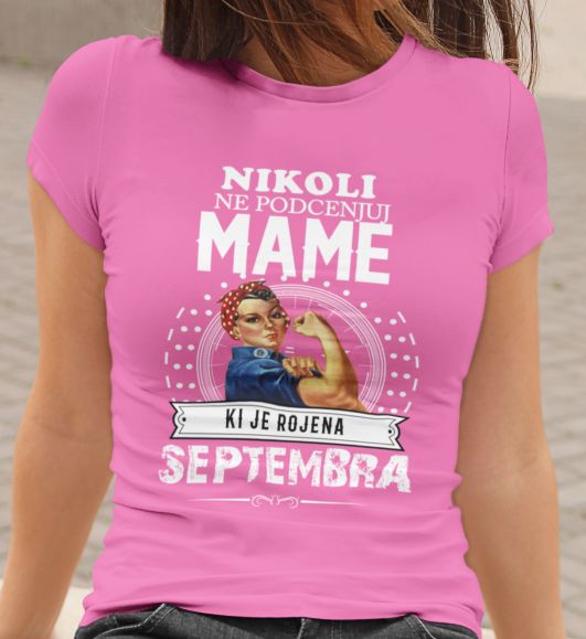 Majica Ne Podcenjuj Mame - Septembra