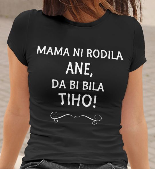 Mama Ni Rodila Ane, Da Bi Bila Tiho