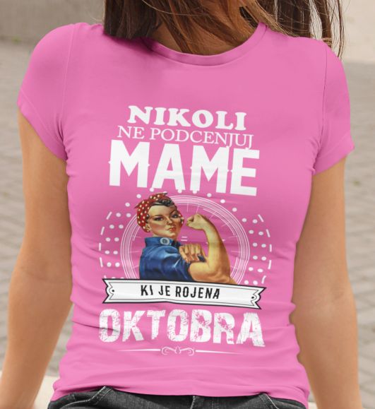 Majica Ne Podcenjuj Mame - Oktobra