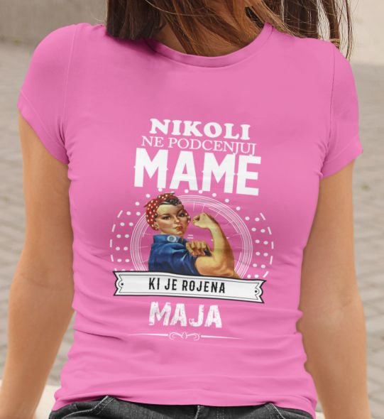 Majica Ne Podcenjuj Mame Ki Je Rojena Maja