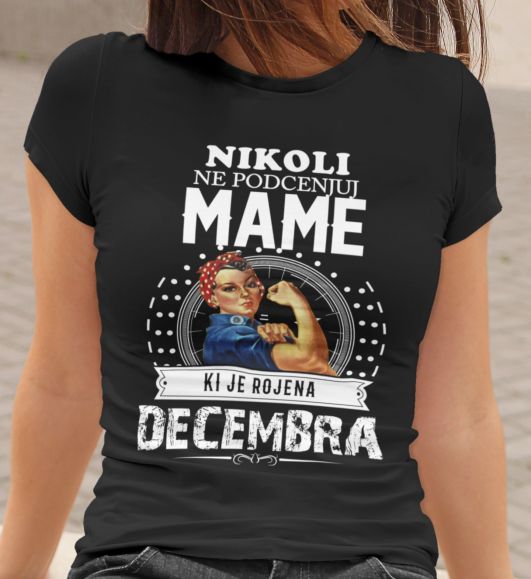 Majica Ne Podcenjuj Mame Decembra