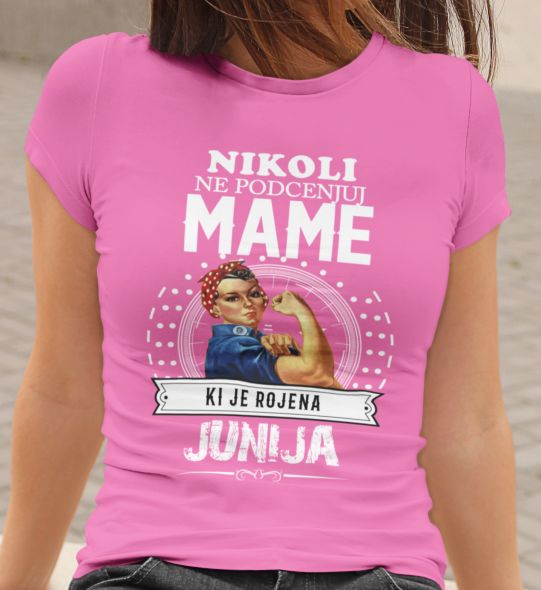 Majica Ne Podcenjuj Mame - Junij