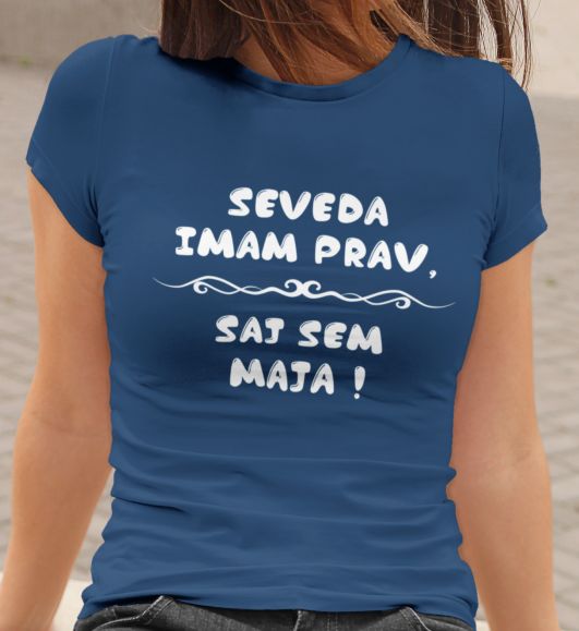 Majica Seveda Imam Prav, Saj Sem Maja