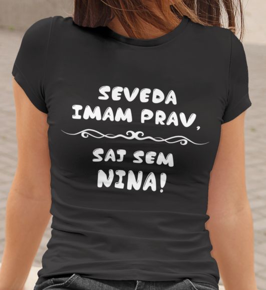Majica Seveda Imam Prav, Saj Sem Nina