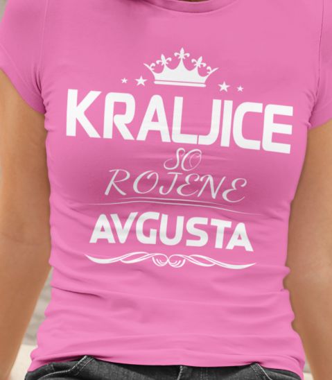 Majica Kraljice So Rojene - Avgusta