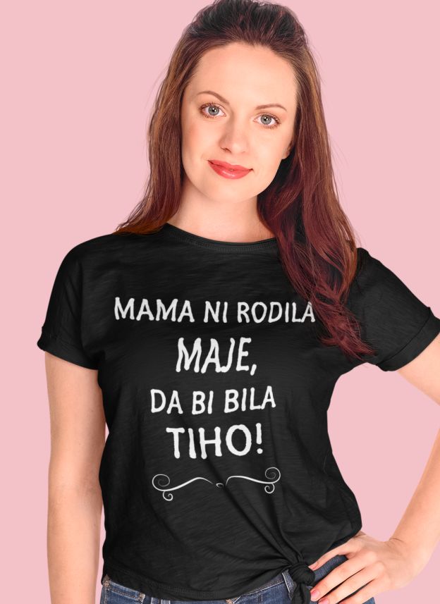 Majica Mama Ni Rodila Maje, Da Bi Bila Tiho
