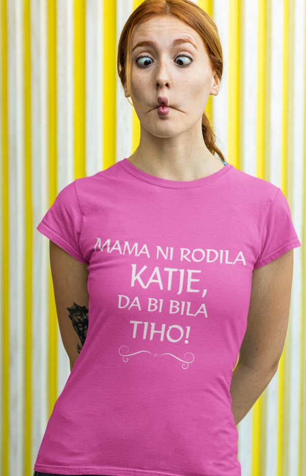 Majica Mama Ni Rodila Katje, Da Bi Bila Tiho