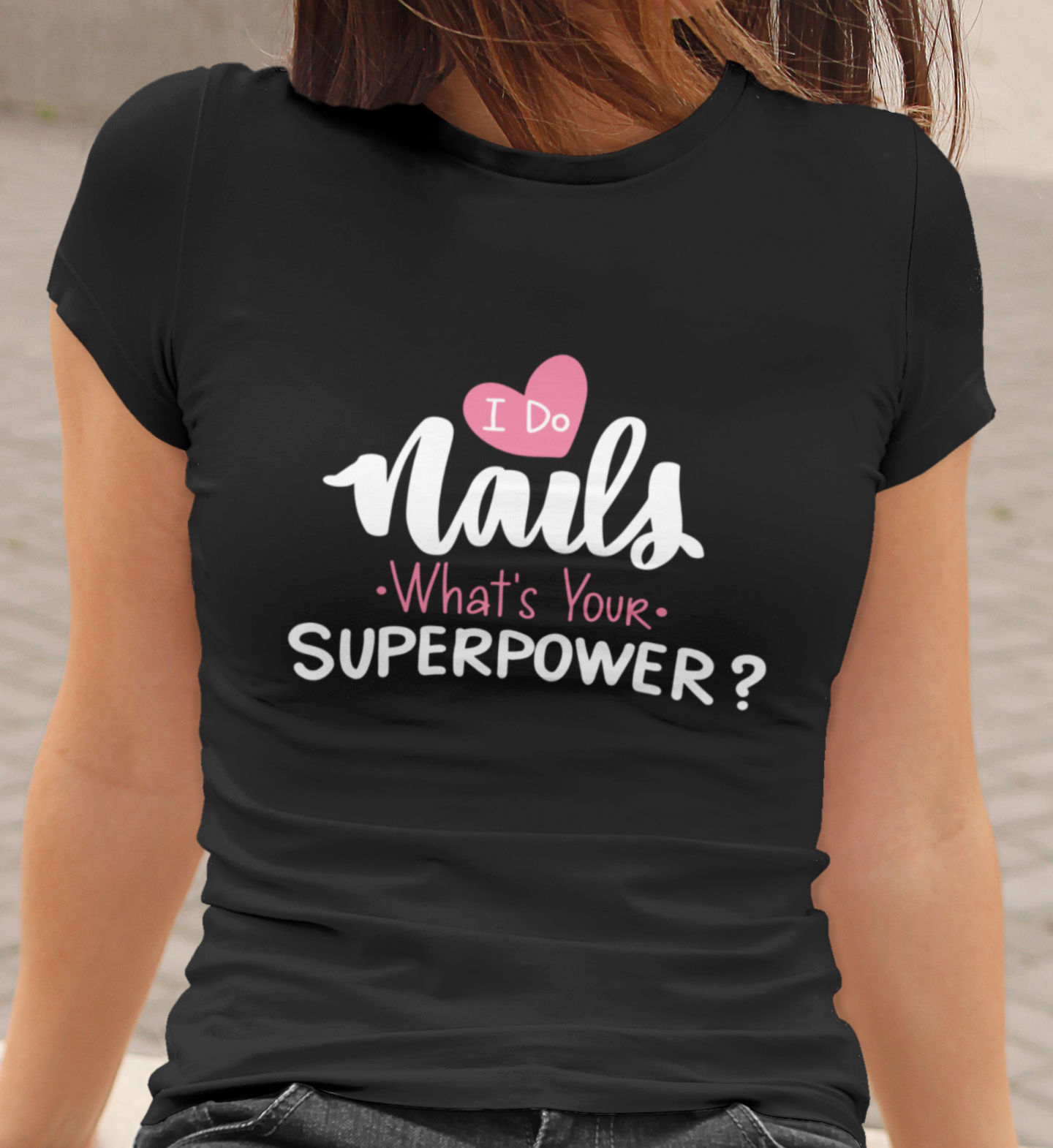 I Do Nails, What`s Your Superpower