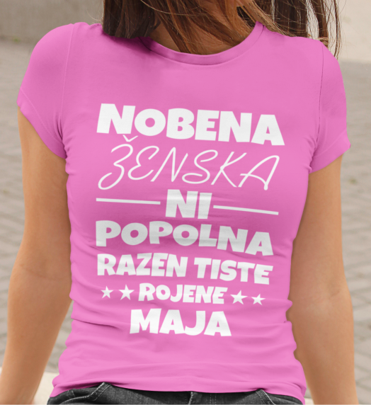 Majica Nobena Ženska Ni Popolna Razen Tiste Rojene Maja