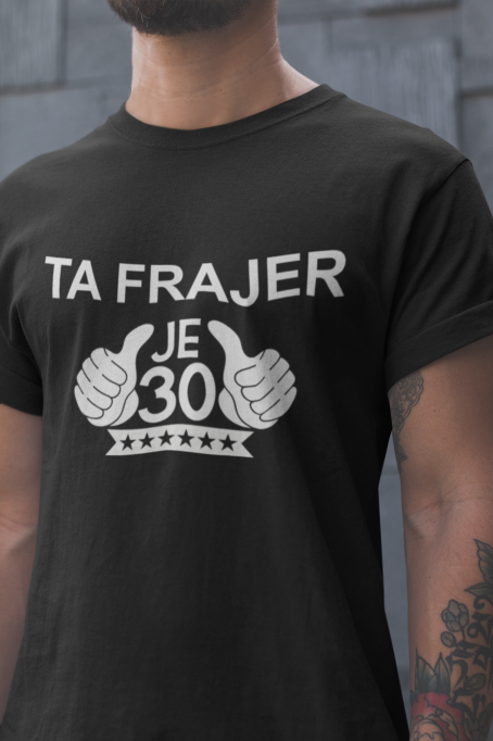 Majica Ta Frajer Je 30