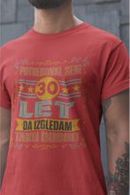 Majica potreboval Sem 30 Let Da Izgledam Tako Dobro