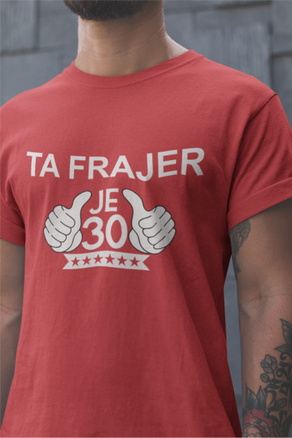 Majica Ta Frajer Je 30