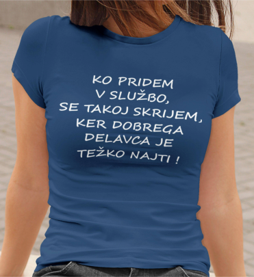 Outlet Majica Ko pridem v službo,se takoj skrijem, ker dobrega delavca je težko najti!