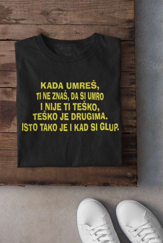 Majica - Kada umreš -teško-glup