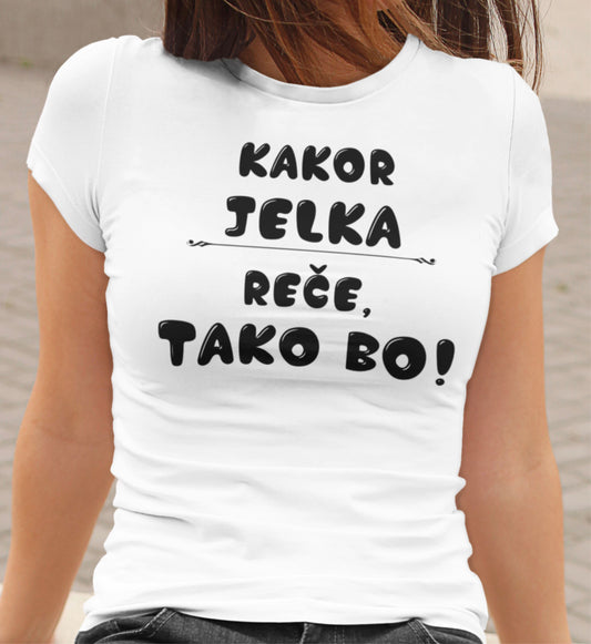 Majica - Kakor Jelka reče tako bo
