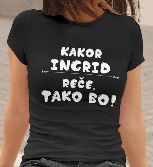 Majica - Kakor Ingrid reče tako bo