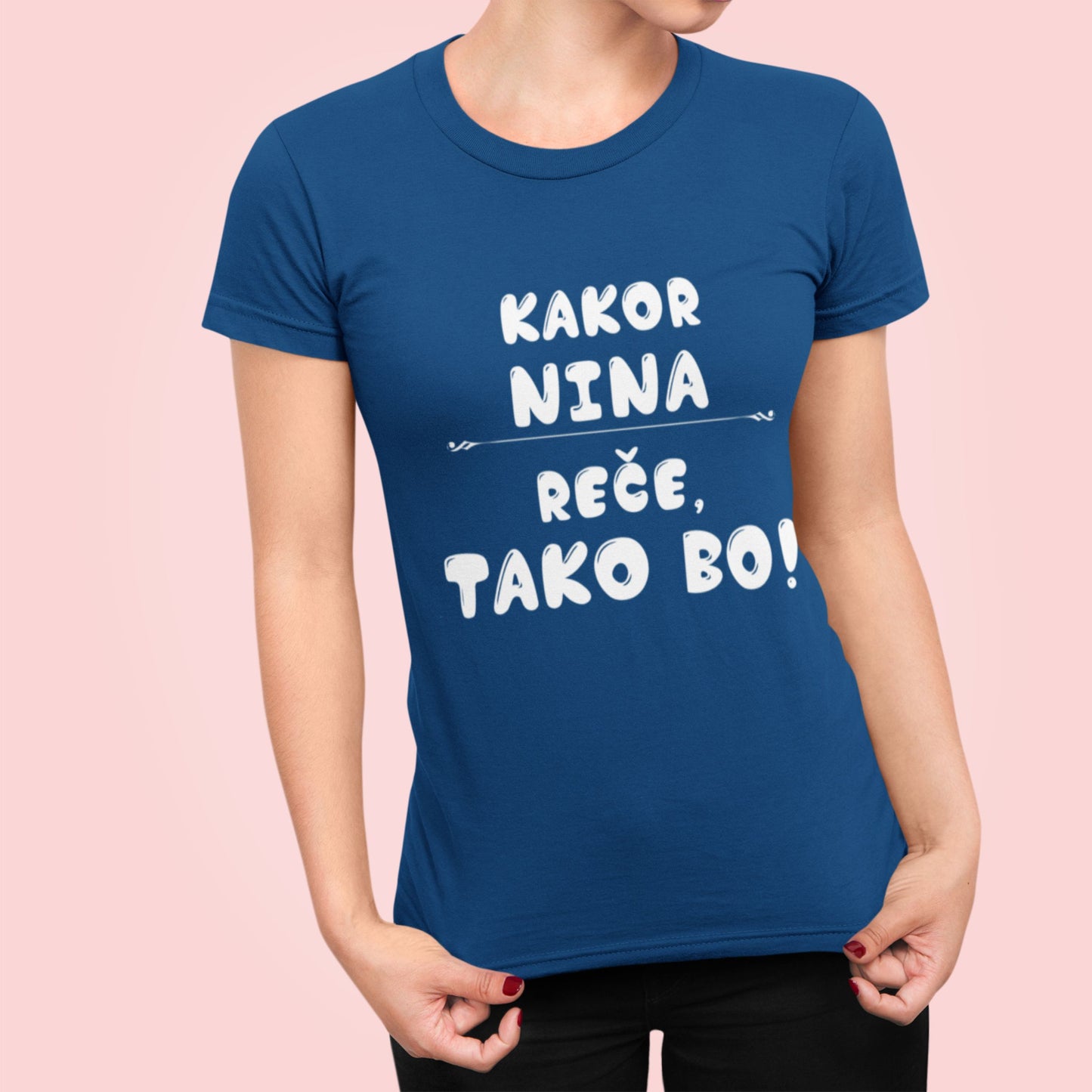 Majica - Kakor Nina reče tako bo