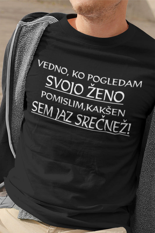 Majica - Vedno ,ko pogledam svojo ženo se zamislim ,kakšen sem jaz srečnež