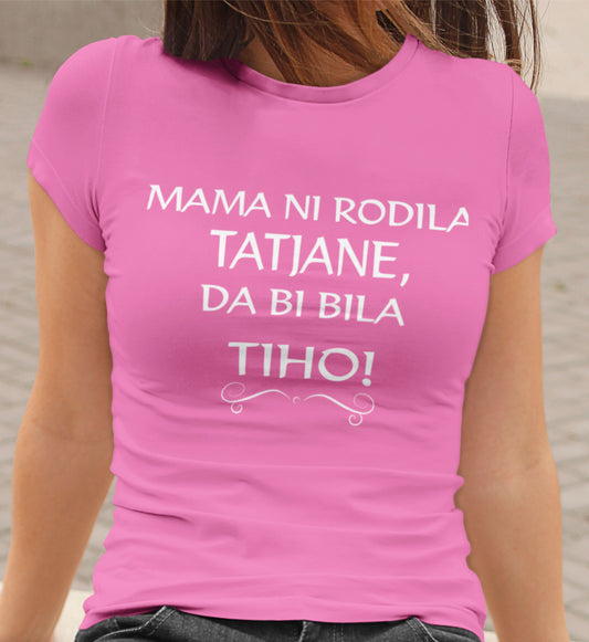 Mama Ni Rodila Tatjane, Da Bi Bila Tiho