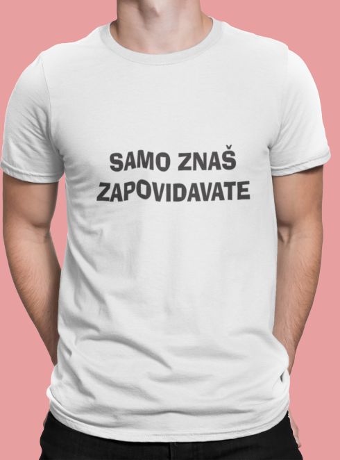 Majica Samo Znaš Zapovidavate