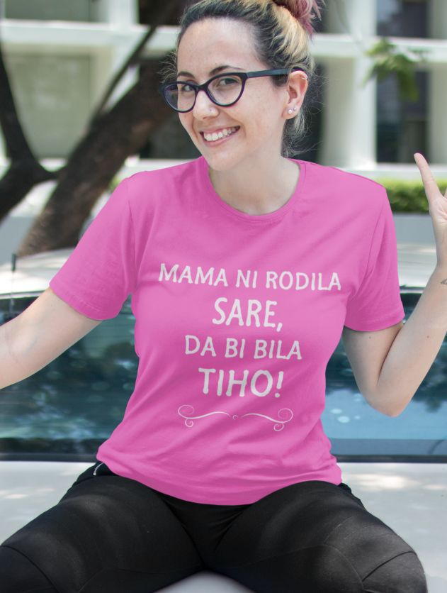 Majica Mama Ni Rodila Sare, Da Bi Bila Tiho