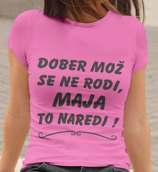 Outlet Majica Dober mož se ne rodi, Maja to naredi