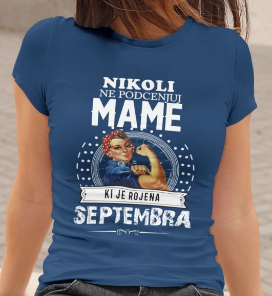Majica Ne Podcenjuj Mame - Septembra