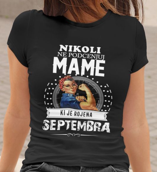 Majica Ne Podcenjuj Mame - Septembra