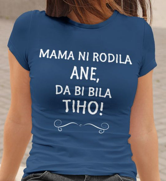 Mama Ni Rodila Ane, Da Bi Bila Tiho