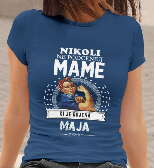 Majica Ne Podcenjuj Mame Ki Je Rojena Maja
