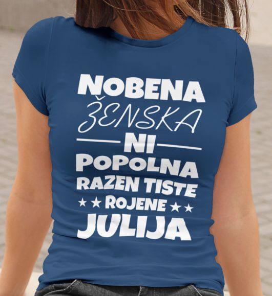 Majica Nobena Ženska Ni Popolna Razen Tiste Rojene Julija