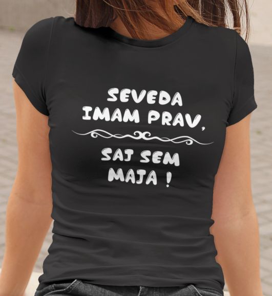 Majica Seveda Imam Prav, Saj Sem Maja